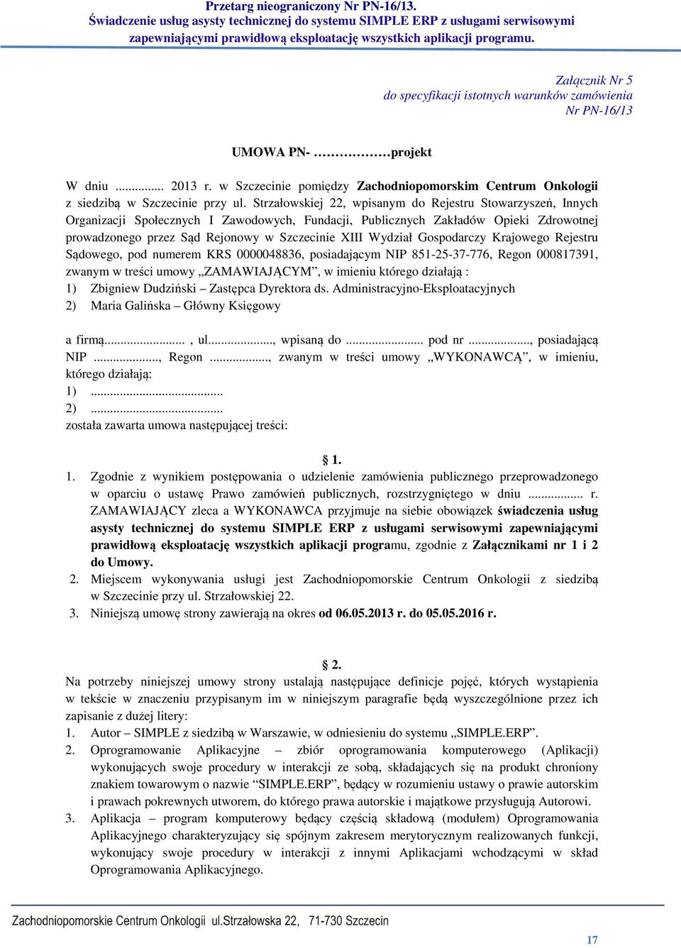 Wydział Gospodarczy Krajowego Rejestru Sądowego, pod numerem KRS 0000048836, posiadającym NIP 851-25-37-776, Regon 000817391, zwanym w treści umowy ZAMAWIAJĄCYM, w imieniu którego działają : 1)