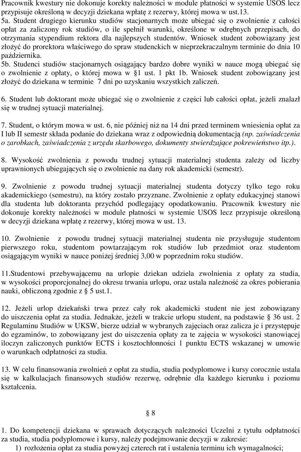 stypendium rektora dla najlepszych studentów. Wniosek student zobowiązany jest złożyć do prorektora właściwego do spraw studenckich w nieprzekraczalnym terminie do dnia 10 października. 5b.