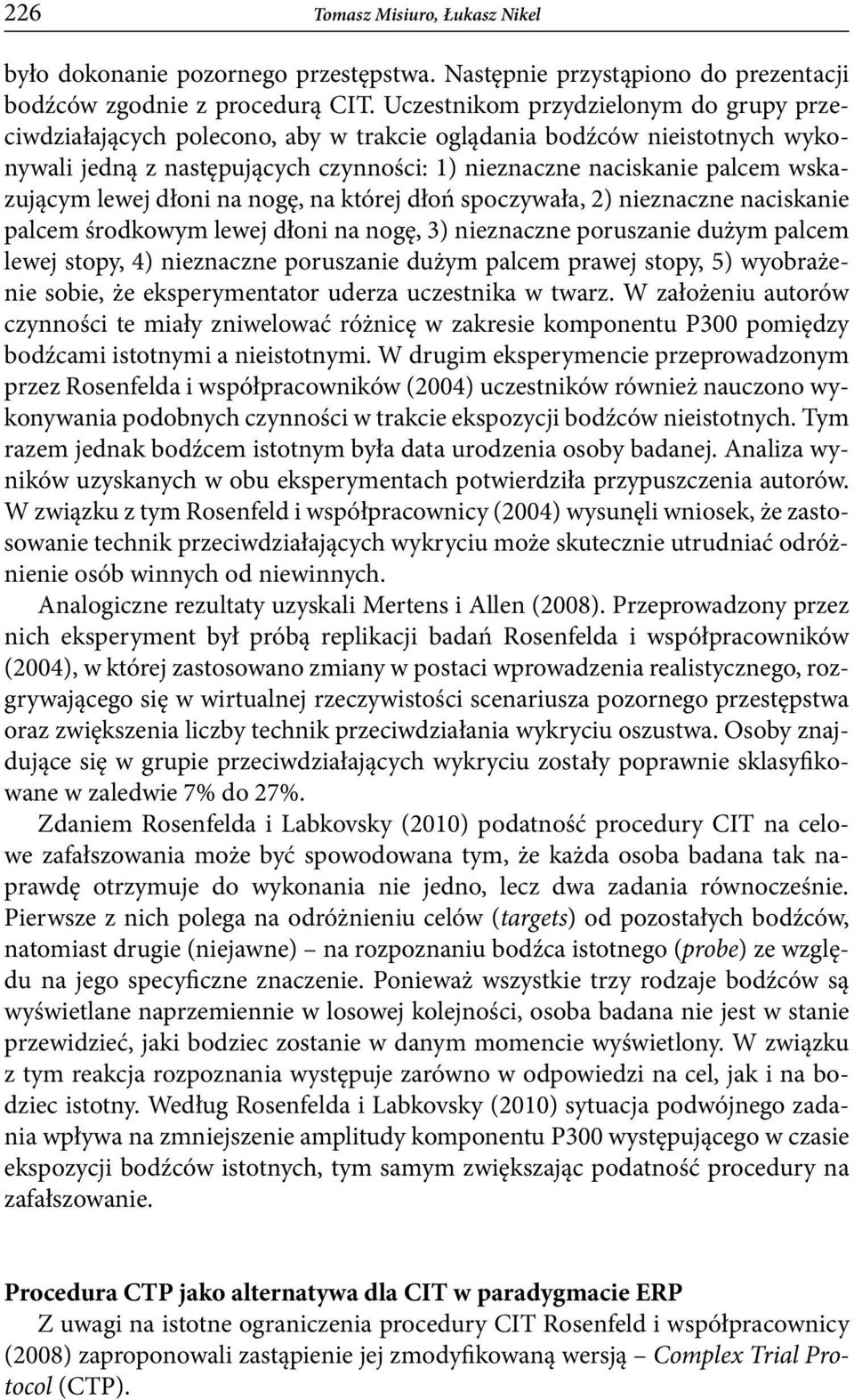 lewej dłoni na nogę, na której dłoń spoczywała, 2) nieznaczne naciskanie palcem środkowym lewej dłoni na nogę, 3) nieznaczne poruszanie dużym palcem lewej stopy, 4) nieznaczne poruszanie dużym palcem