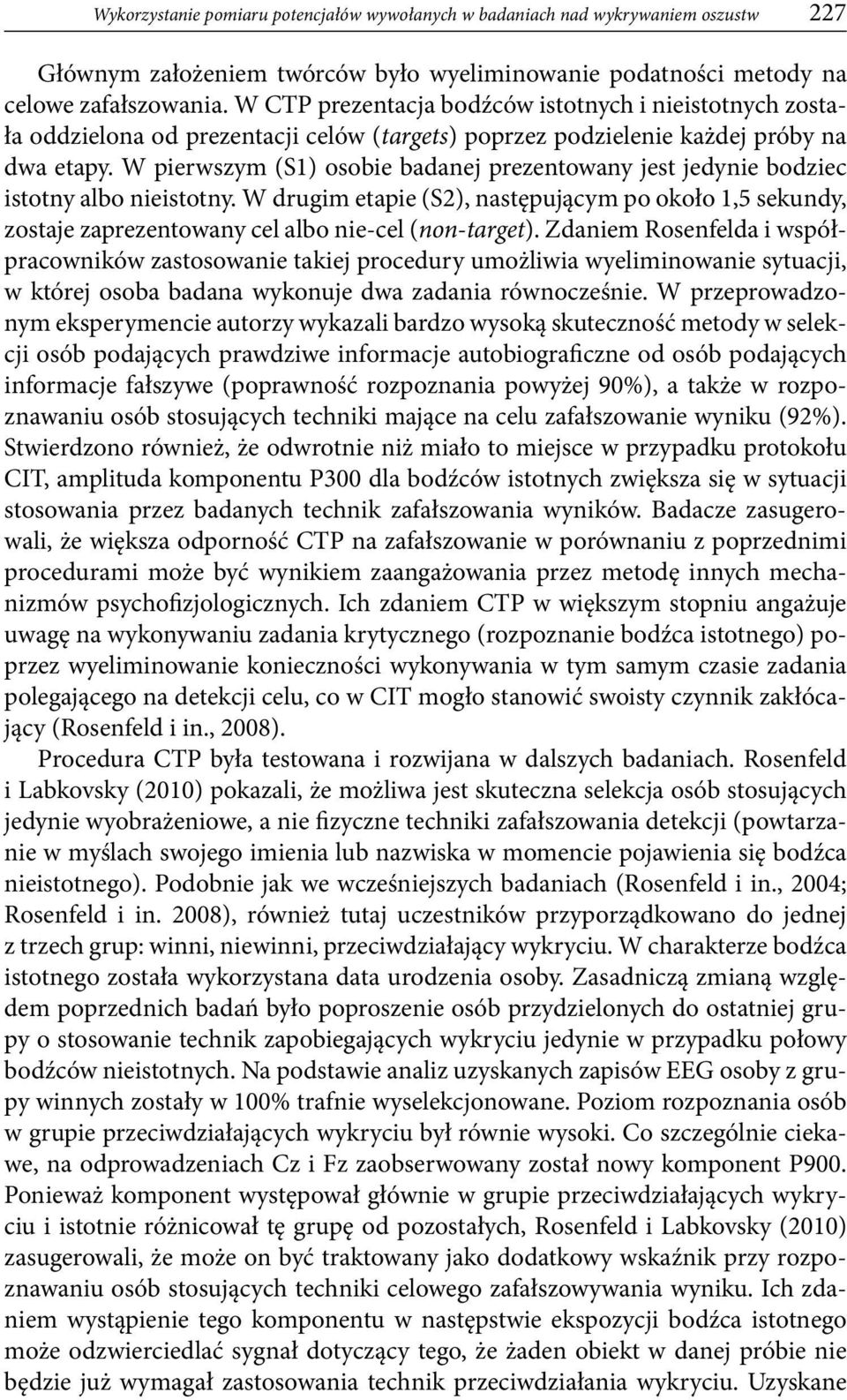 W pierwszym (S1) osobie badanej prezentowany jest jedynie bodziec istotny albo nieistotny.