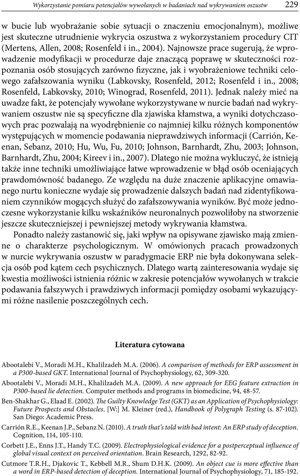 Najnowsze prace sugerują, że wprowadzenie modyfikacji w procedurze daje znaczącą poprawę w skuteczności rozpoznania osób stosujących zarówno fizyczne, jak i wyobrażeniowe techniki celowego