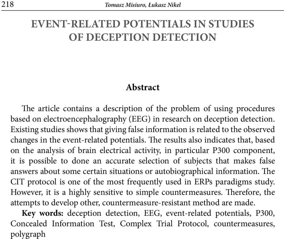 The results also indicates that, based on the analysis of brain electrical activity, in particular P300 component, it is possible to done an accurate selection of subjects that makes false answers