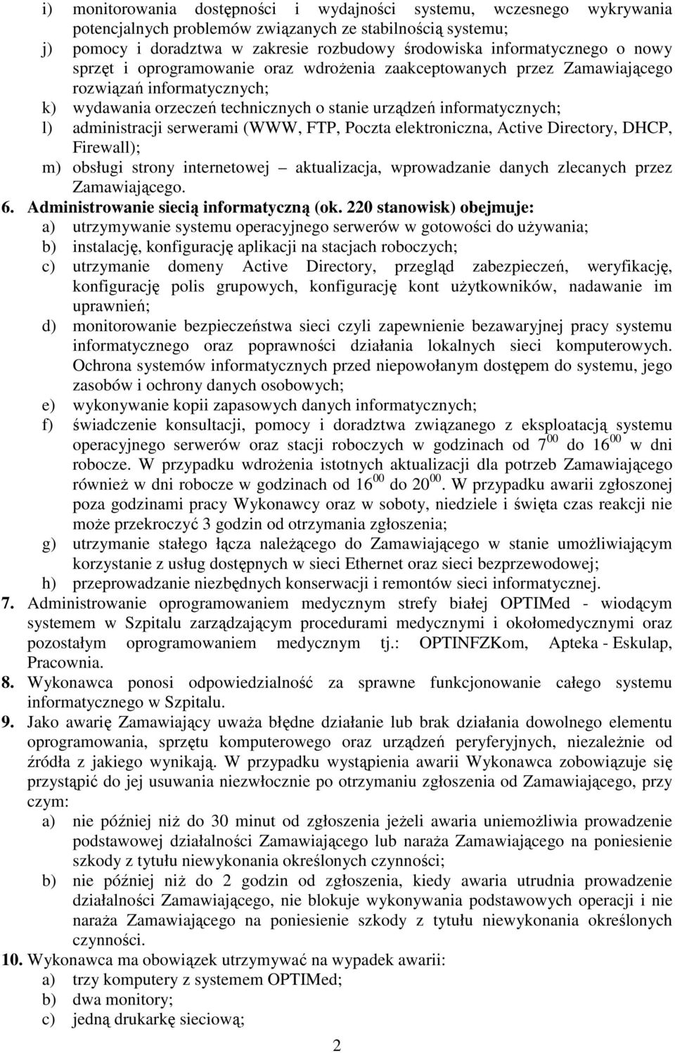 administracji serwerami (WWW, FTP, Poczta elektroniczna, Active Directory, DHCP, Firewall); m) obsługi strony internetowej aktualizacja, wprowadzanie danych zlecanych przez Zamawiającego. 6.