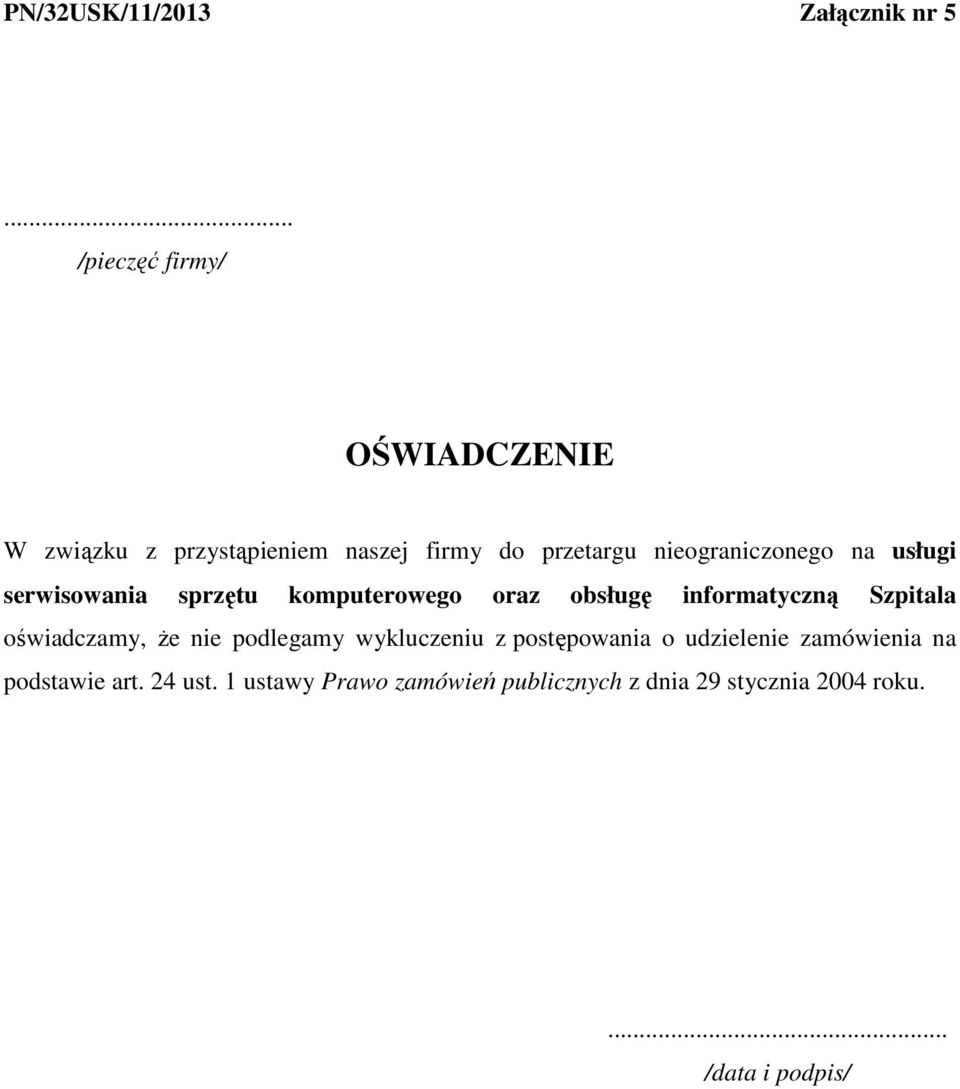 na usługi serwisowania sprzętu komputerowego oraz obsługę informatyczną Szpitala oświadczamy, Ŝe nie