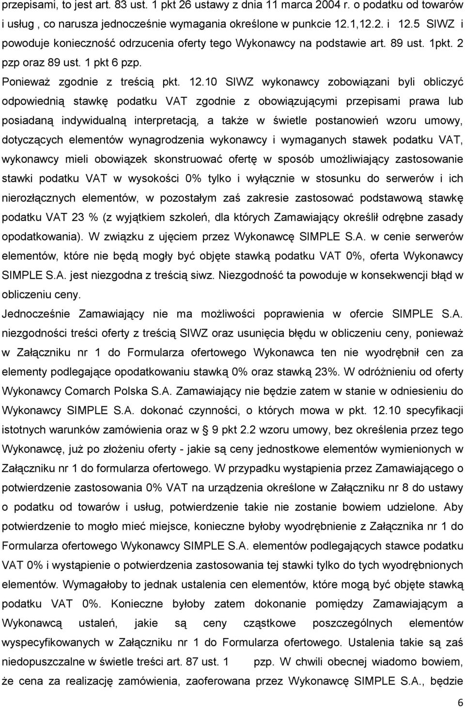 10 SIWZ wykonawcy zobowiązani byli obliczyć odpowiednią stawkę podatku VAT zgodnie z obowiązującymi przepisami prawa lub posiadaną indywidualną interpretacją, a takŝe w świetle postanowień wzoru