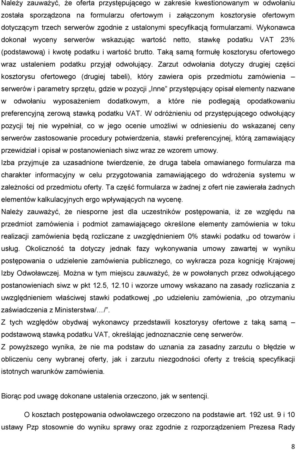 Taką samą formułę kosztorysu ofertowego wraz ustaleniem podatku przyjął odwołujący.