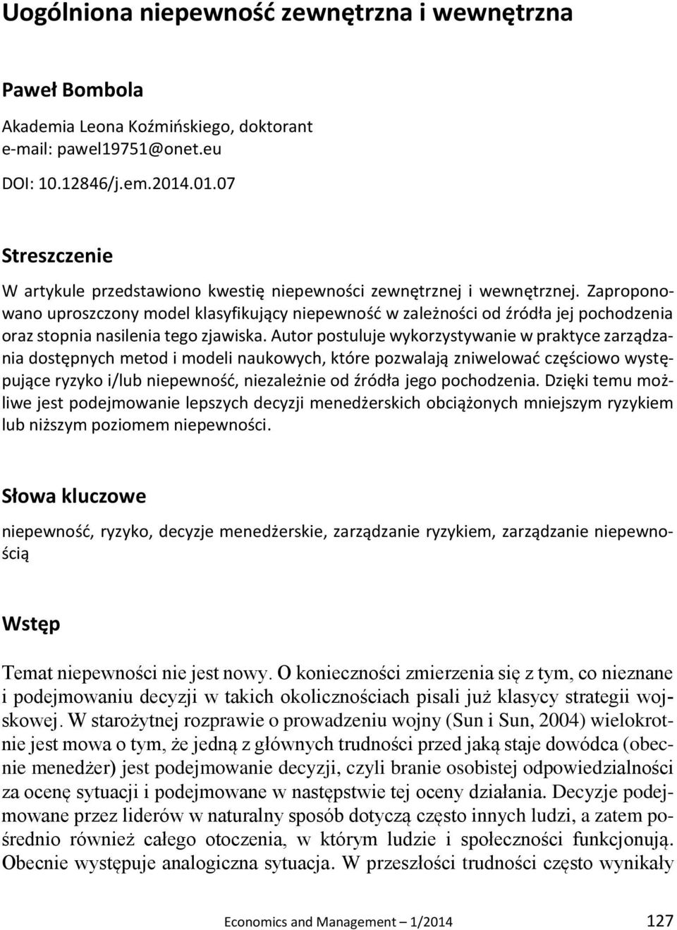 Zaproponowano uproszczony model klasyfikujący niepewność w zależności od źródła jej pochodzenia oraz stopnia nasilenia tego zjawiska.