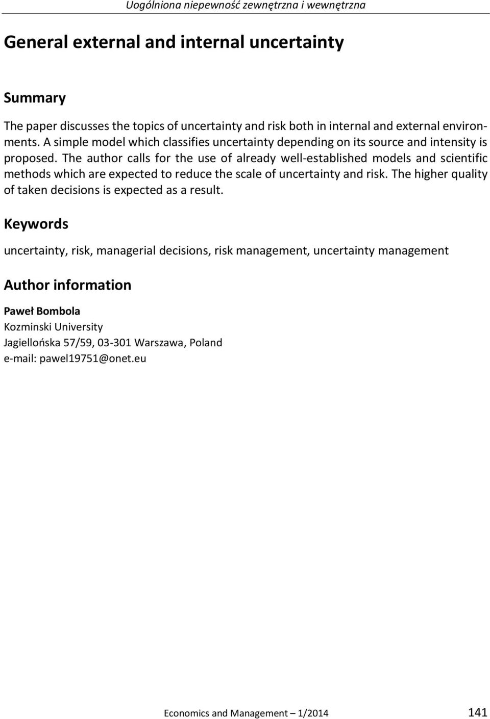 The author calls for the use of already well-established models and scientific methods which are expected to reduce the scale of uncertainty and risk.