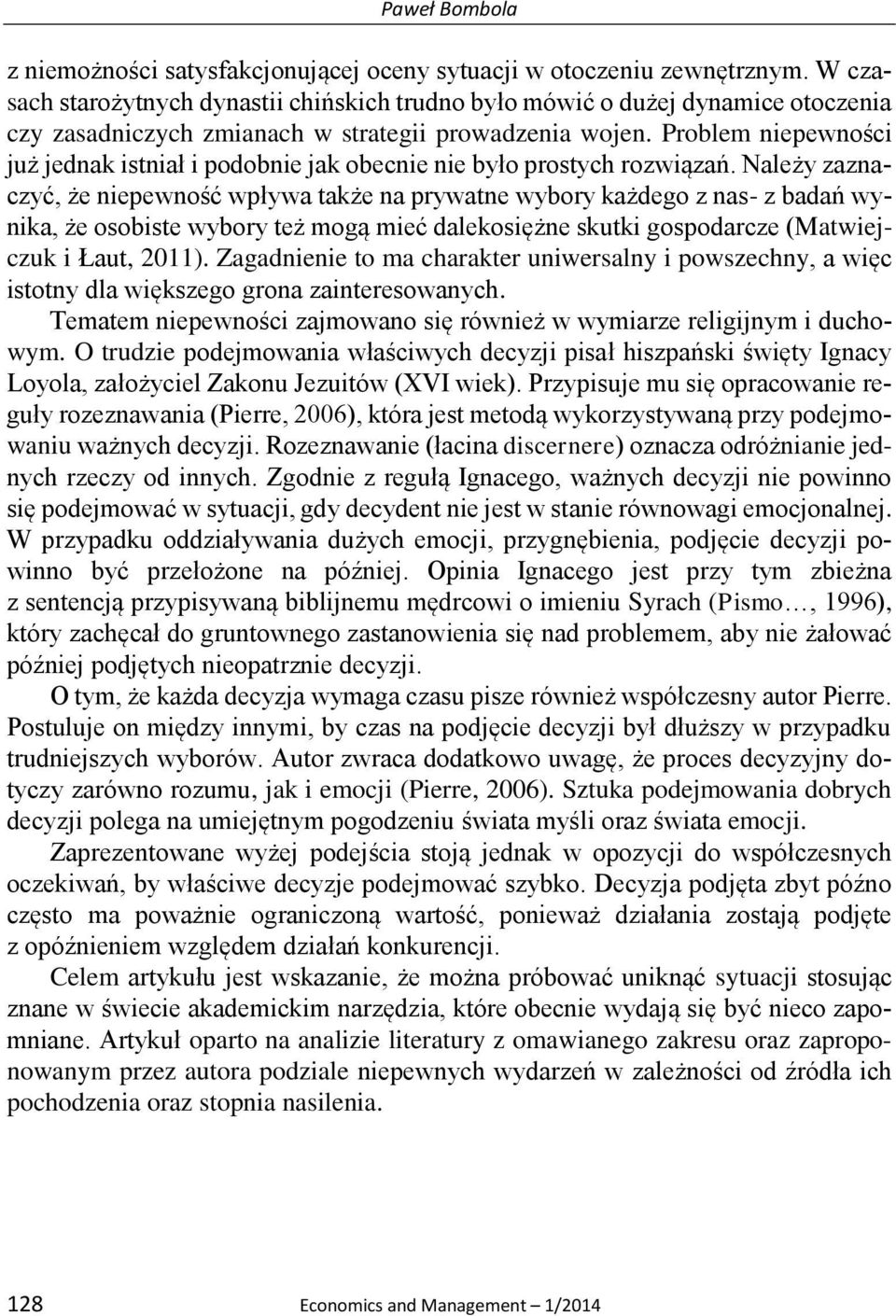 Problem niepewności już jednak istniał i podobnie jak obecnie nie było prostych rozwiązań.