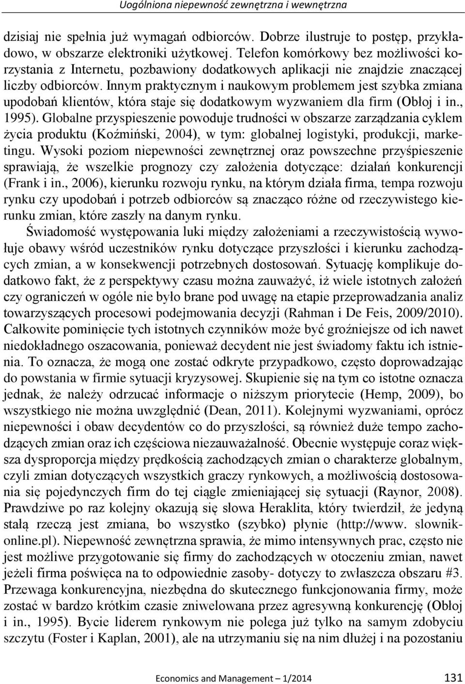 Innym praktycznym i naukowym problemem jest szybka zmiana upodobań klientów, która staje się dodatkowym wyzwaniem dla firm (Obłoj i in., 1995).