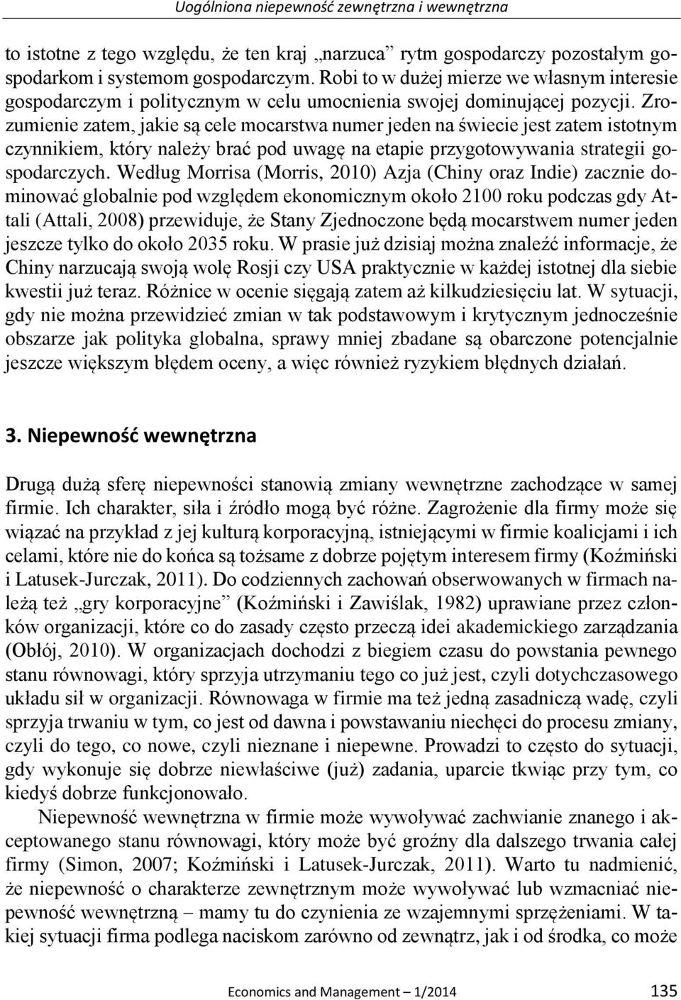 Zrozumienie zatem, jakie są cele mocarstwa numer jeden na świecie jest zatem istotnym czynnikiem, który należy brać pod uwagę na etapie przygotowywania strategii gospodarczych.