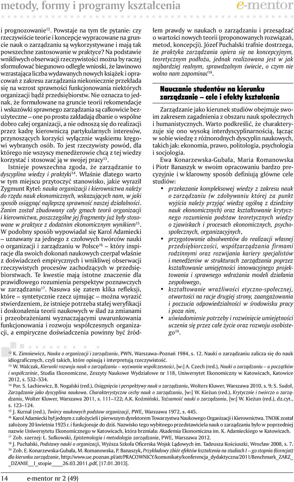 Na podstawie wnikliwych obserwacji rzeczywistości można by raczej sformułować biegunowo odległe wnioski, że lawinowo wzrastająca liczba wydawanych nowych książek i opracowań z zakresu zarządzania