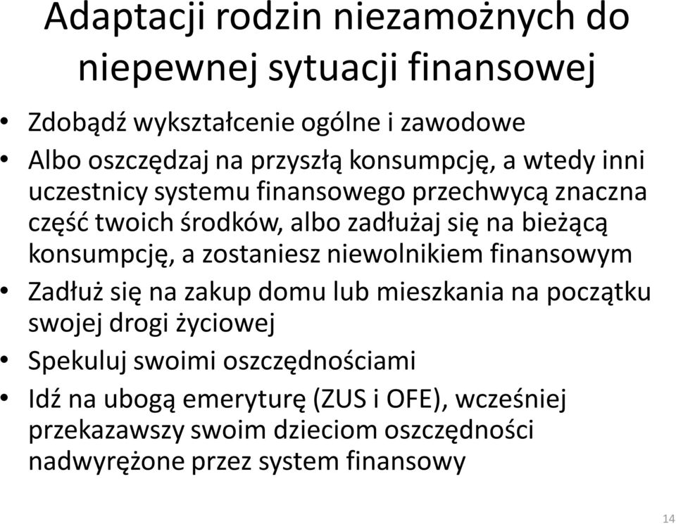 konsumpcję, a zostaniesz niewolnikiem finansowym Zadłuż się na zakup domu lub mieszkania na początku swojej drogi życiowej Spekuluj