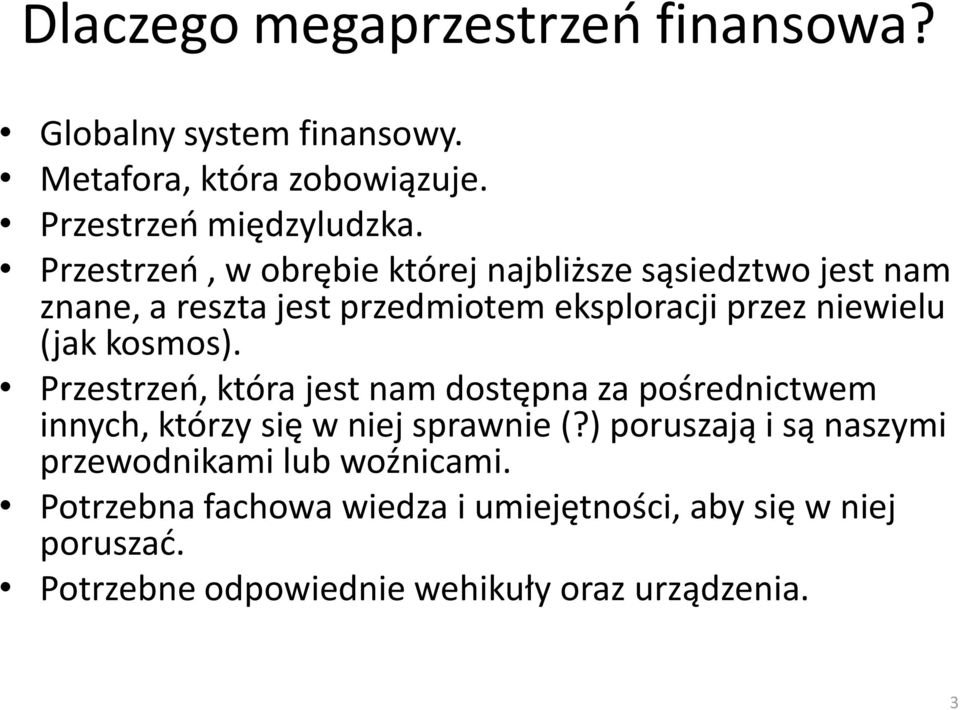 kosmos). Przestrzeń, która jest nam dostępna za pośrednictwem innych, którzy się w niej sprawnie (?