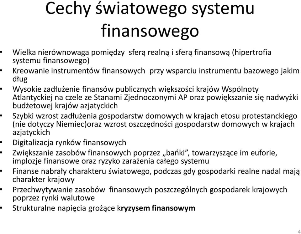 Szybki wzrost zadłużenia gospodarstw domowych w krajach etosu protestanckiego (nie dotyczy Niemiec)oraz wzrost oszczędności gospodarstw domowych w krajach azjatyckich Digitalizacja rynków finansowych