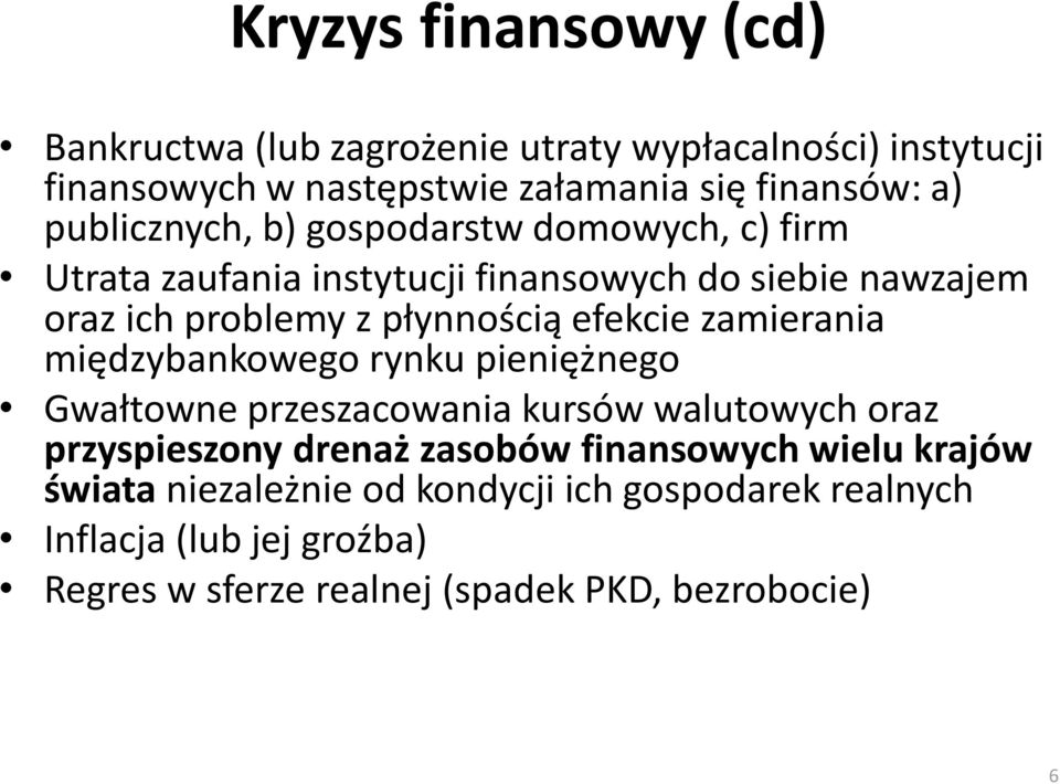 efekcie zamierania międzybankowego rynku pieniężnego Gwałtowne przeszacowania kursów walutowych oraz przyspieszony drenaż zasobów