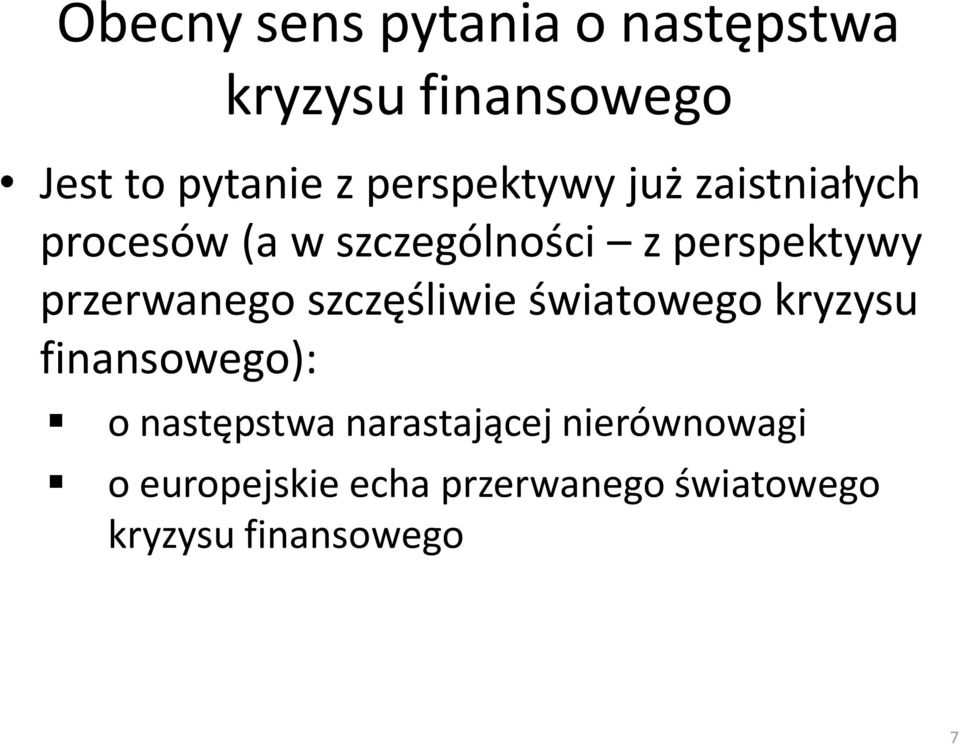 przerwanego szczęśliwie światowego kryzysu finansowego): o następstwa