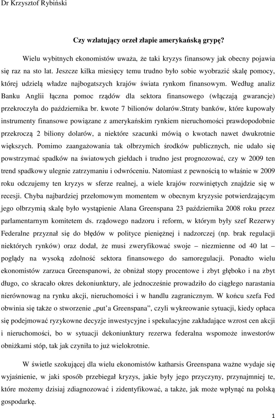 Według analiz Banku Anglii łączna pomoc rządów dla sektora finansowego (włączają gwarancje) przekroczyła do października br. kwote 7 bilionów dolarów.