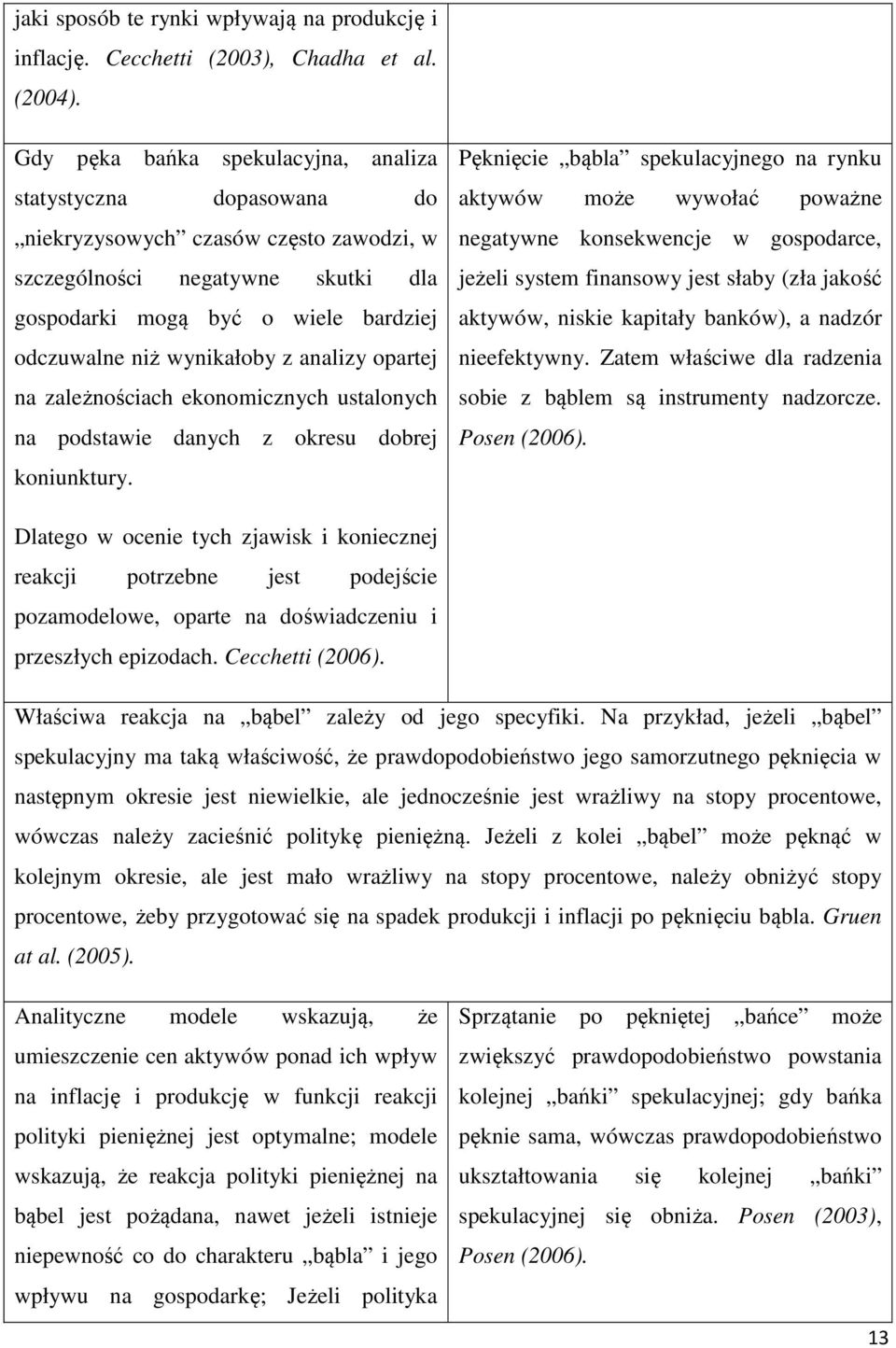 wynikałoby z analizy opartej na zależnościach ekonomicznych ustalonych na podstawie danych z okresu dobrej koniunktury.