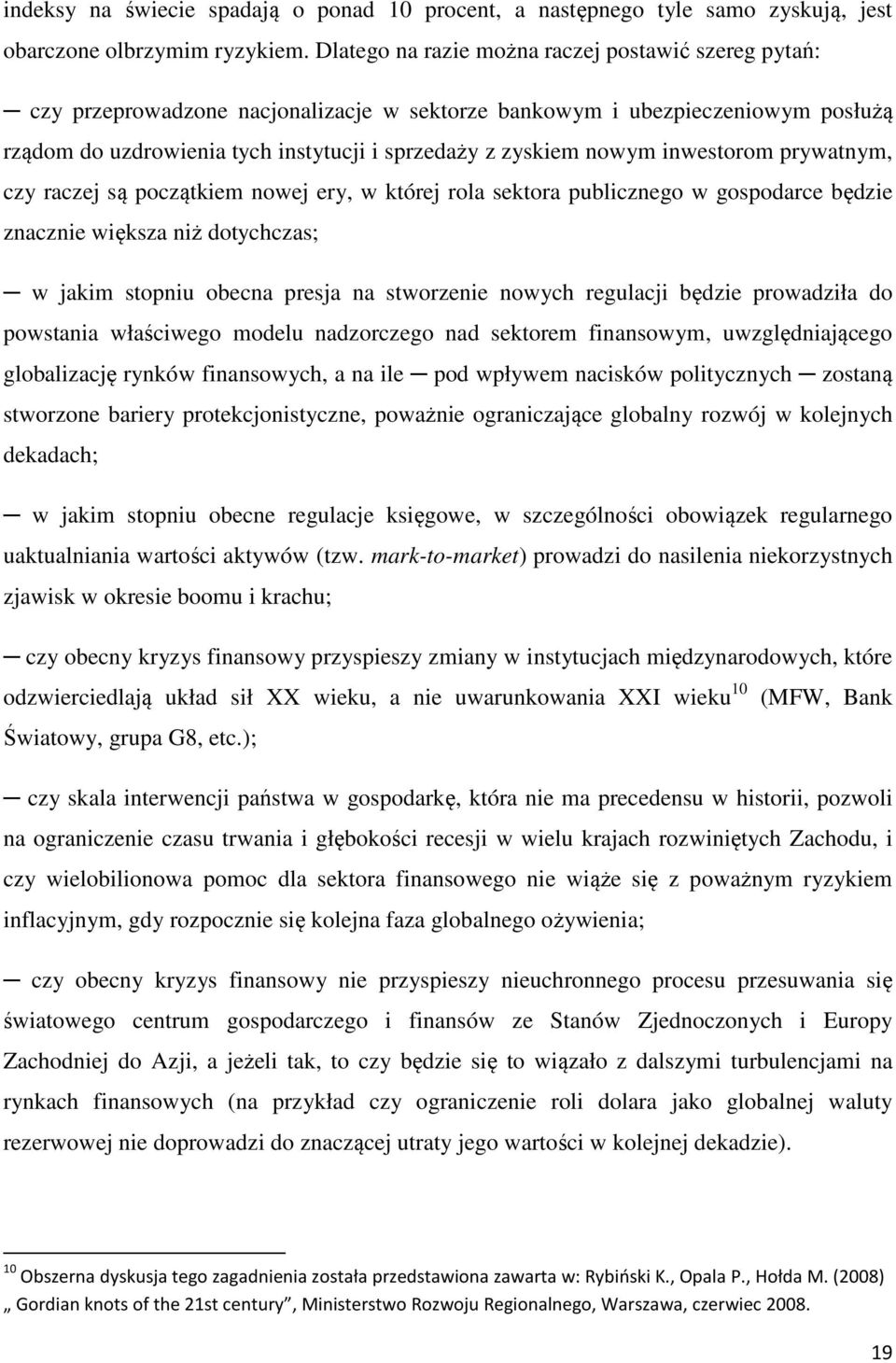 inwestorom prywatnym, czy raczej są początkiem nowej ery, w której rola sektora publicznego w gospodarce będzie znacznie większa niż dotychczas; w jakim stopniu obecna presja na stworzenie nowych