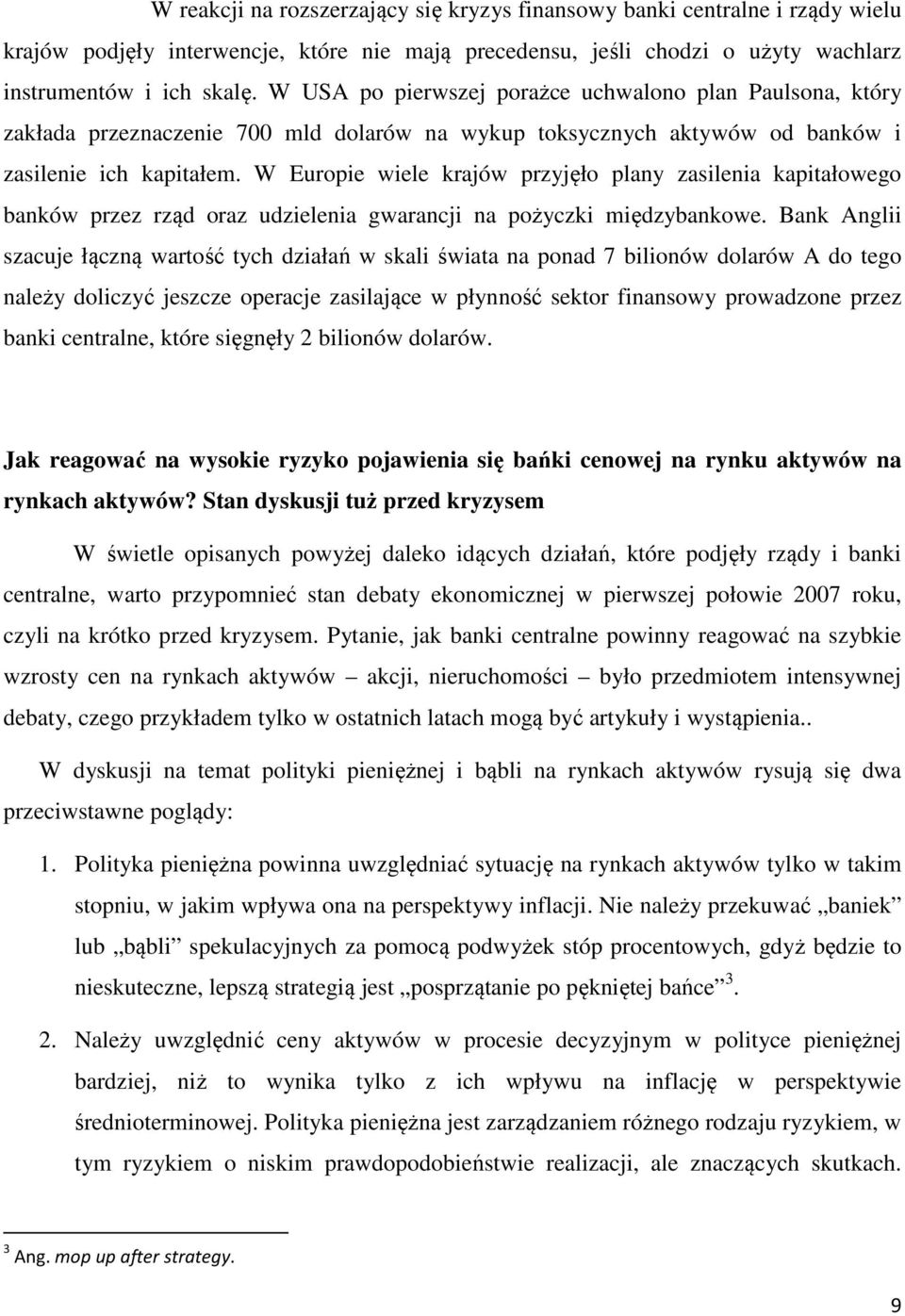 W Europie wiele krajów przyjęło plany zasilenia kapitałowego banków przez rząd oraz udzielenia gwarancji na pożyczki międzybankowe.