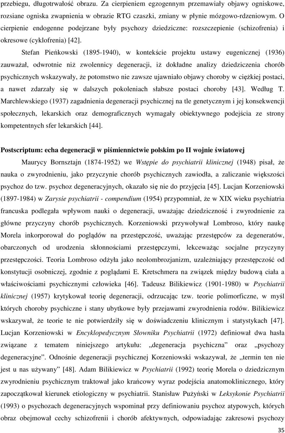 Stefan Pieńkowski (1895-1940), w kontekście projektu ustawy eugenicznej (1936) zauważał, odwrotnie niż zwolennicy degeneracji, iż dokładne analizy dziedziczenia chorób psychicznych wskazywały, że