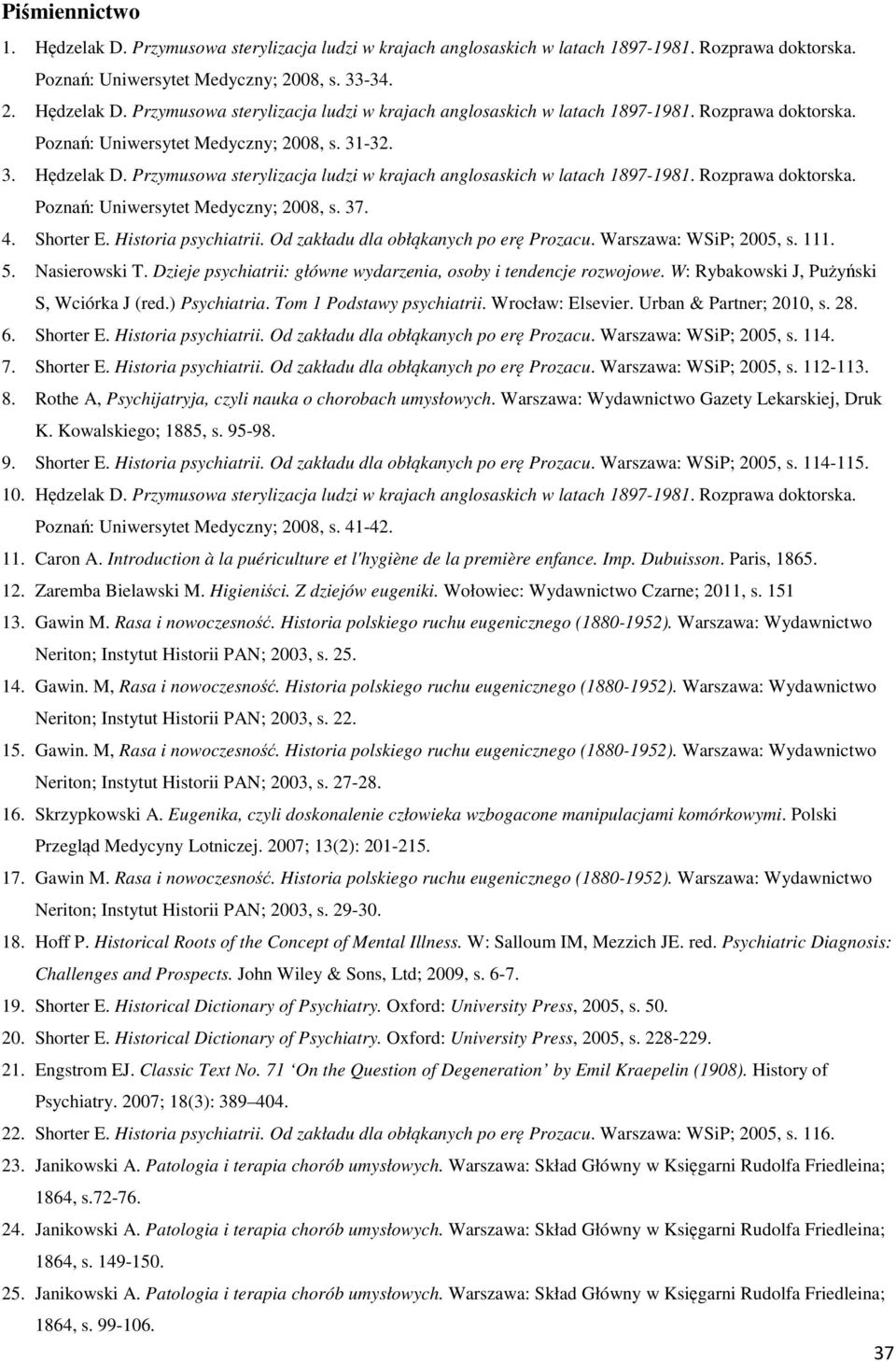 Od zakładu dla obłąkanych po erę Prozacu. Warszawa: WSiP; 2005, s. 111. 5. Nasierowski T. Dzieje psychiatrii: główne wydarzenia, osoby i tendencje rozwojowe.