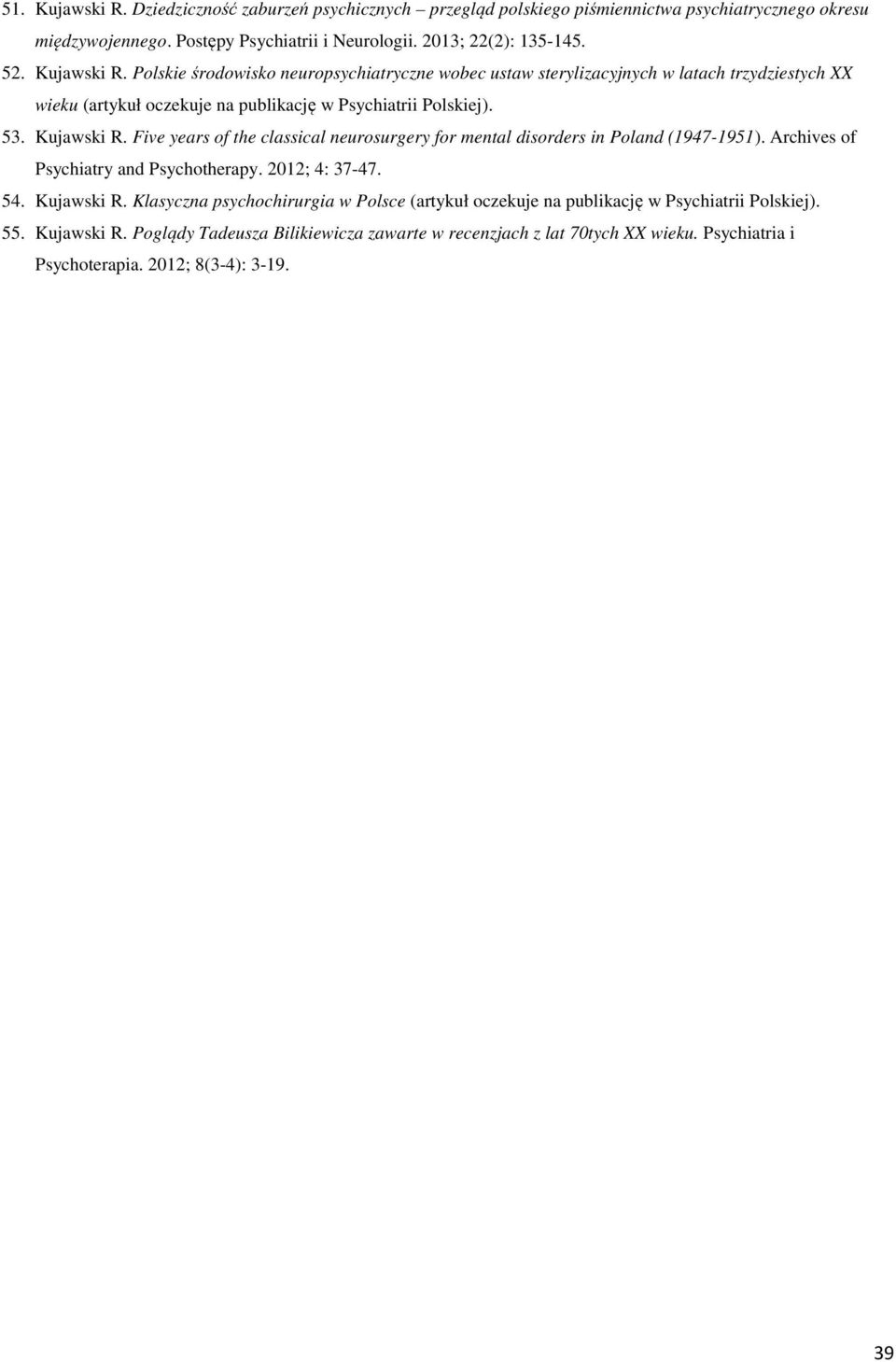 Five years of the classical neurosurgery for mental disorders in Poland (1947-1951). Archives of Psychiatry and Psychotherapy. 2012; 4: 37-47. 54. Kujawski R.