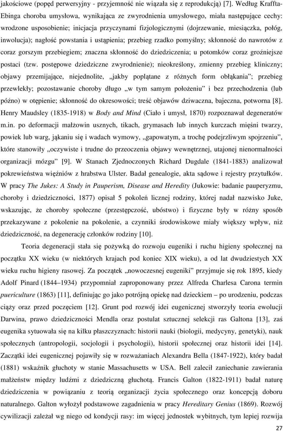 inwolucja); nagłość powstania i ustąpienia; przebieg rzadko pomyślny; skłonność do nawrotów z coraz gorszym przebiegiem; znaczna skłonność do dziedziczenia; u potomków coraz groźniejsze postaci (tzw.