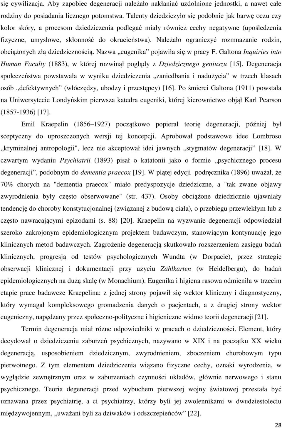 Należało ograniczyć rozmnażanie rodzin, obciążonych złą dziedzicznością. Nazwa eugenika pojawiła się w pracy F.