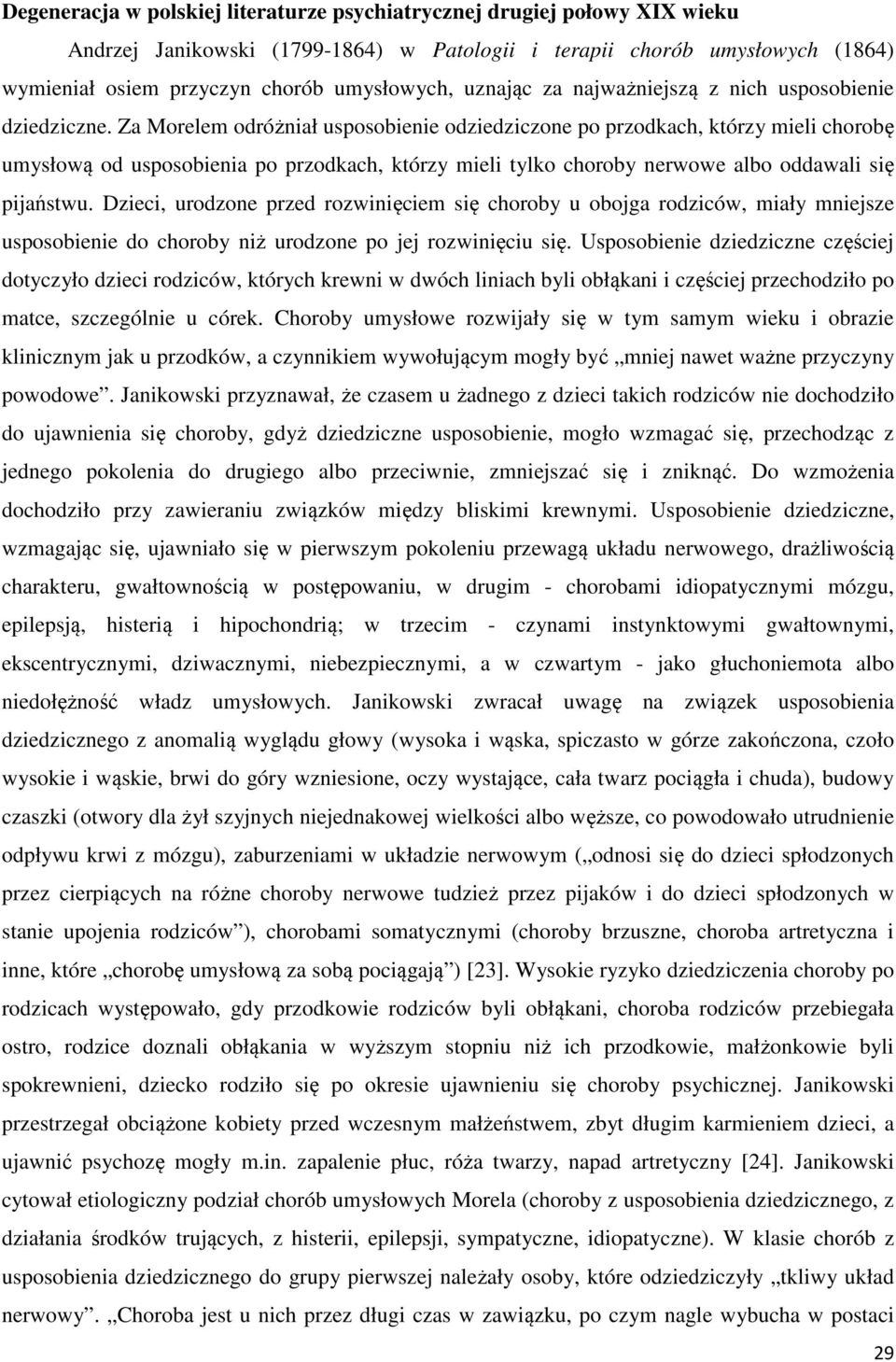 Za Morelem odróżniał usposobienie odziedziczone po przodkach, którzy mieli chorobę umysłową od usposobienia po przodkach, którzy mieli tylko choroby nerwowe albo oddawali się pijaństwu.