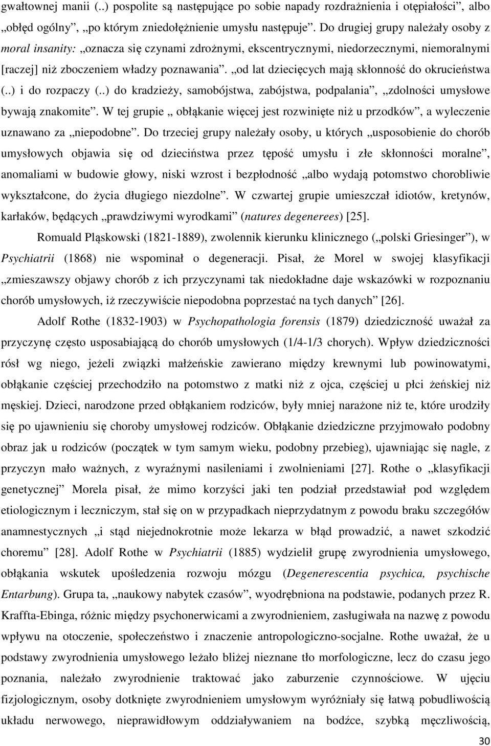 od lat dziecięcych mają skłonność do okrucieństwa (..) i do rozpaczy (..) do kradzieży, samobójstwa, zabójstwa, podpalania, zdolności umysłowe bywają znakomite.