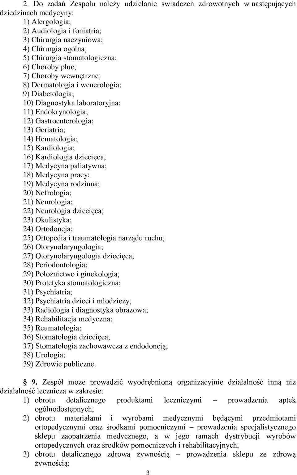 Hematologia; 15) Kardiologia; 16) Kardiologia dziecięca; 17) Medycyna paliatywna; 18) Medycyna pracy; 19) Medycyna rodzinna; 20) Nefrologia; 21) Neurologia; 22) Neurologia dziecięca; 23) Okulistyka;