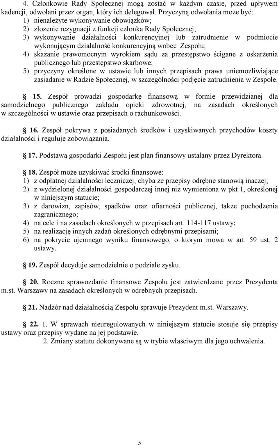 wykonującym działalność konkurencyjną wobec Zespołu; 4) skazanie prawomocnym wyrokiem sądu za przestępstwo ścigane z oskarżenia publicznego lub przestępstwo skarbowe; 5) przyczyny określone w ustawie