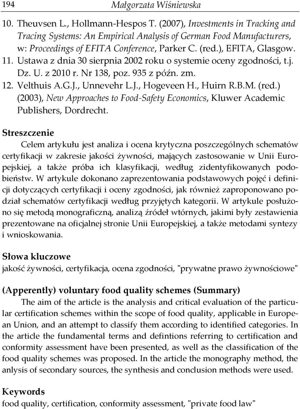 Ustawa z dnia 30 sierpnia 2002 roku o systemie oceny zgodności, t.j. Dz. U. z 2010 r. Nr 138, poz. 935 z późn. zm. 12. Velthuis A.G.J., Unnevehr L.J., Hogeveen H., Huirn R.B.M. (red.