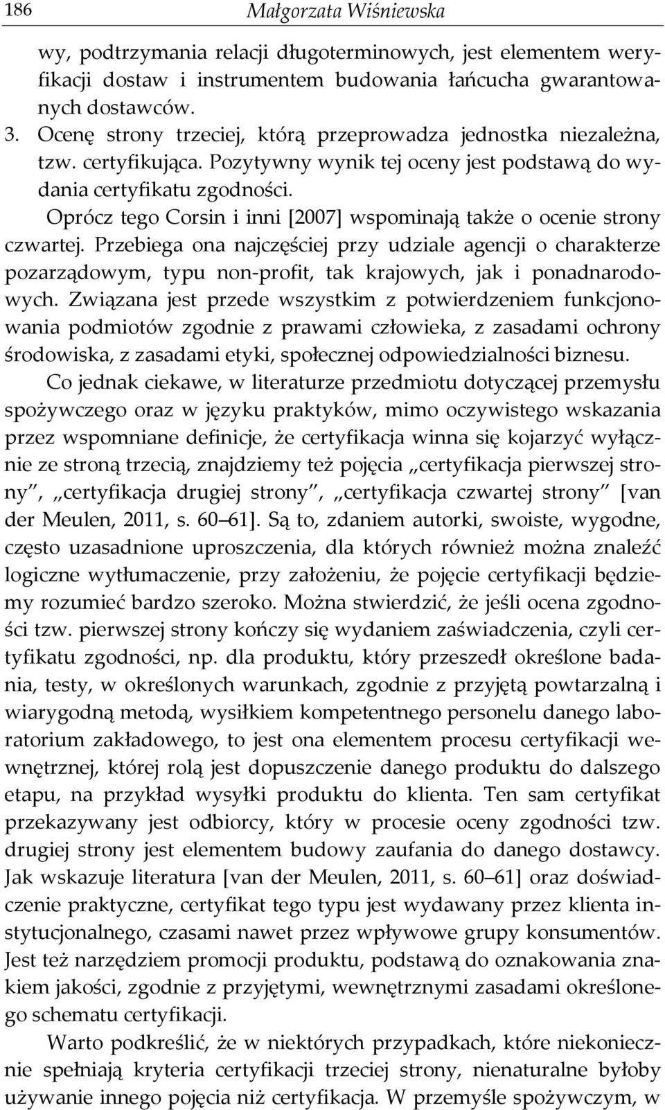 Oprócz tego Corsin i inni [2007] wspominają także o ocenie strony czwartej.