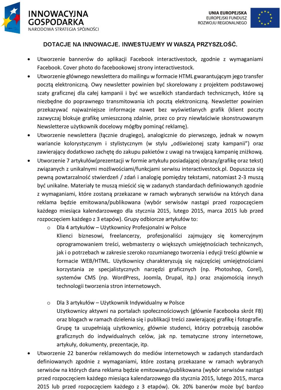 Owy newsletter powinien być skorelowany z projektem podstawowej szaty graficznej dla całej kampanii i być we wszelkich standardach technicznych, które są niezbędne do poprawnego transmitowania ich