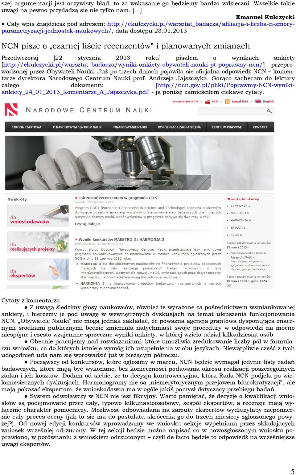 2013 NCN pisze o czarnej liście recenzentów i planowanych zmianach Przedwczoraj [22 stycznia 2013 roku] pisałem o wynikach ankiety [http://ekulczycki.