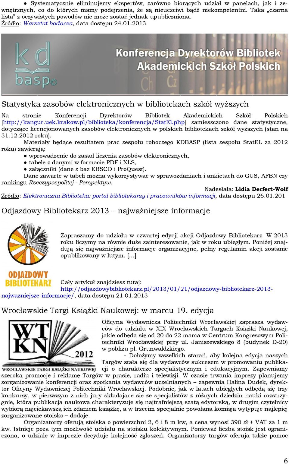 2013 Statystyka zasobów elektronicznych w bibliotekach szkół wyższych Na stronie Konferencji Dyrektorów Bibliotek Akademickich Szkół Polskich [http://kangur.uek.krakow.