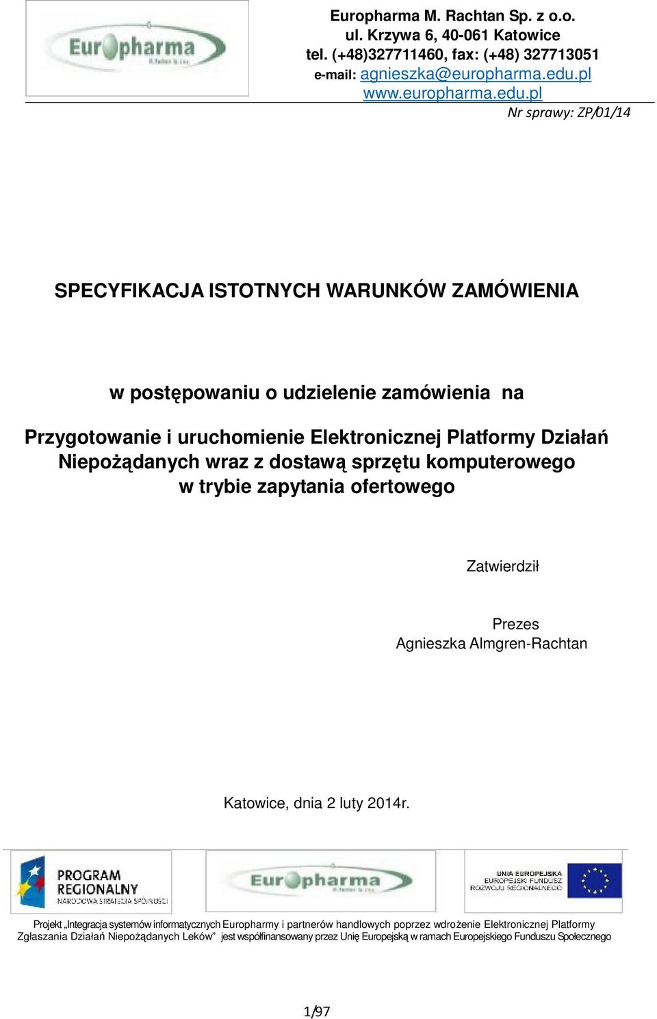 pl Nr sprawy: ZP/01/14 SPECYFIKACJA ISTOTNYCH WARUNKÓW ZAMÓWIENIA w postępowaniu o udzielenie zamówienia na Przygotowanie i uruchomienie Elektronicznej Platformy Działań Niepożądanych