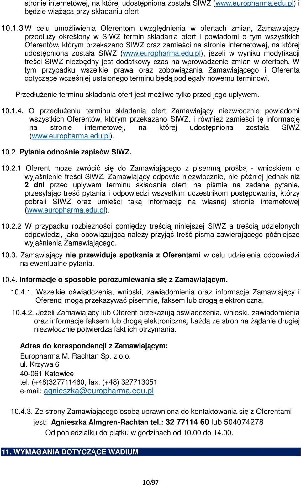 zamieści na stronie internetowej, na której udostępniona została SIWZ (www.europharma.edu.pl), jeżeli w wyniku modyfikacji treści SIWZ niezbędny jest dodatkowy czas na wprowadzenie zmian w ofertach.