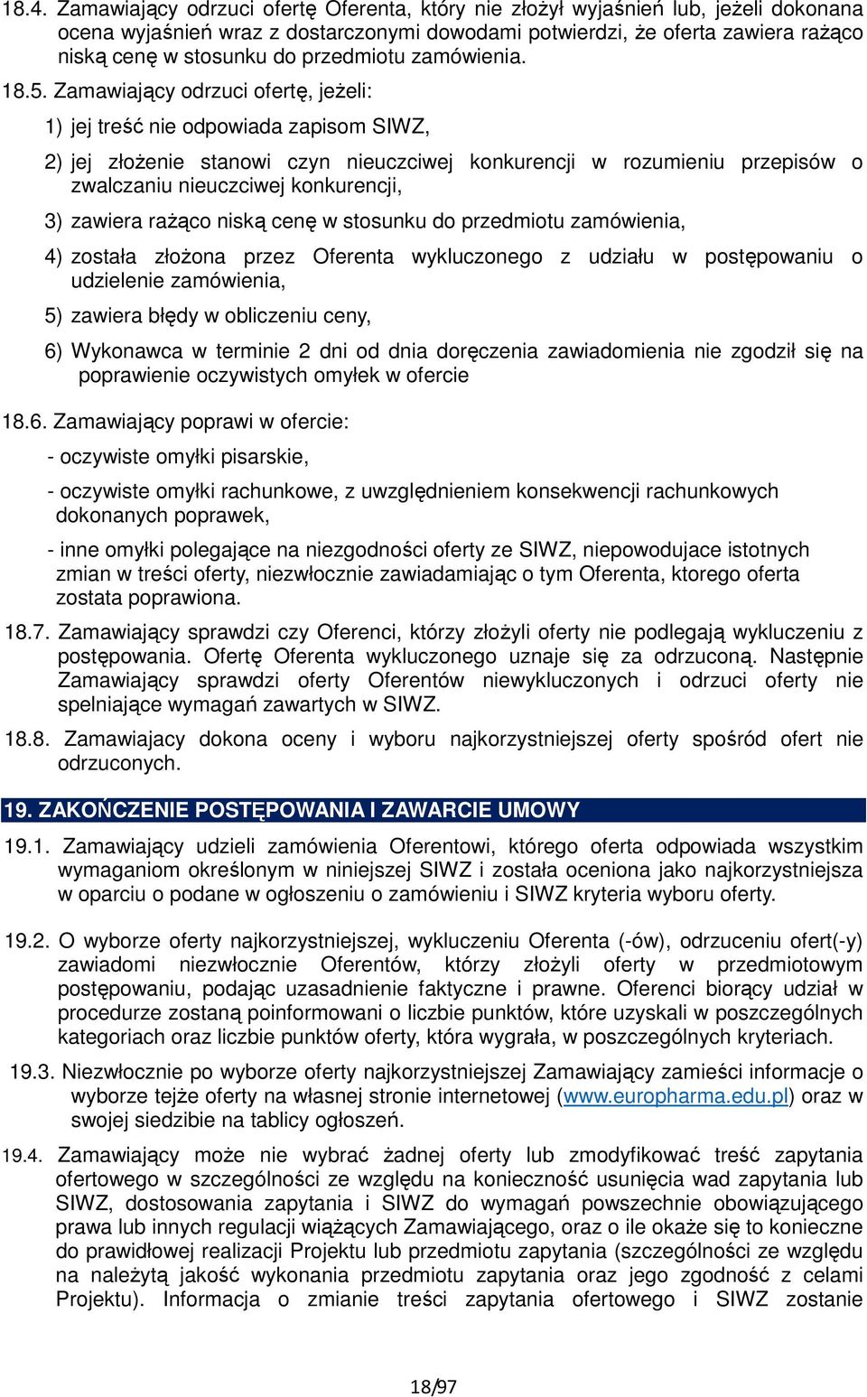 Zamawiający odrzuci ofertę, jeżeli: 1) jej treść nie odpowiada zapisom SIWZ, 2) jej złożenie stanowi czyn nieuczciwej konkurencji w rozumieniu przepisów o zwalczaniu nieuczciwej konkurencji, 3)