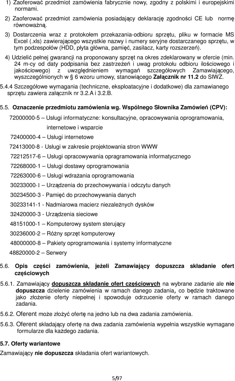 xls) zawierającego wszystkie nazwy i numery seryjne dostarczanego sprzętu, w tym podzespołów (HDD, płyta główna, pamięć, zasilacz, karty rozszerzeń).