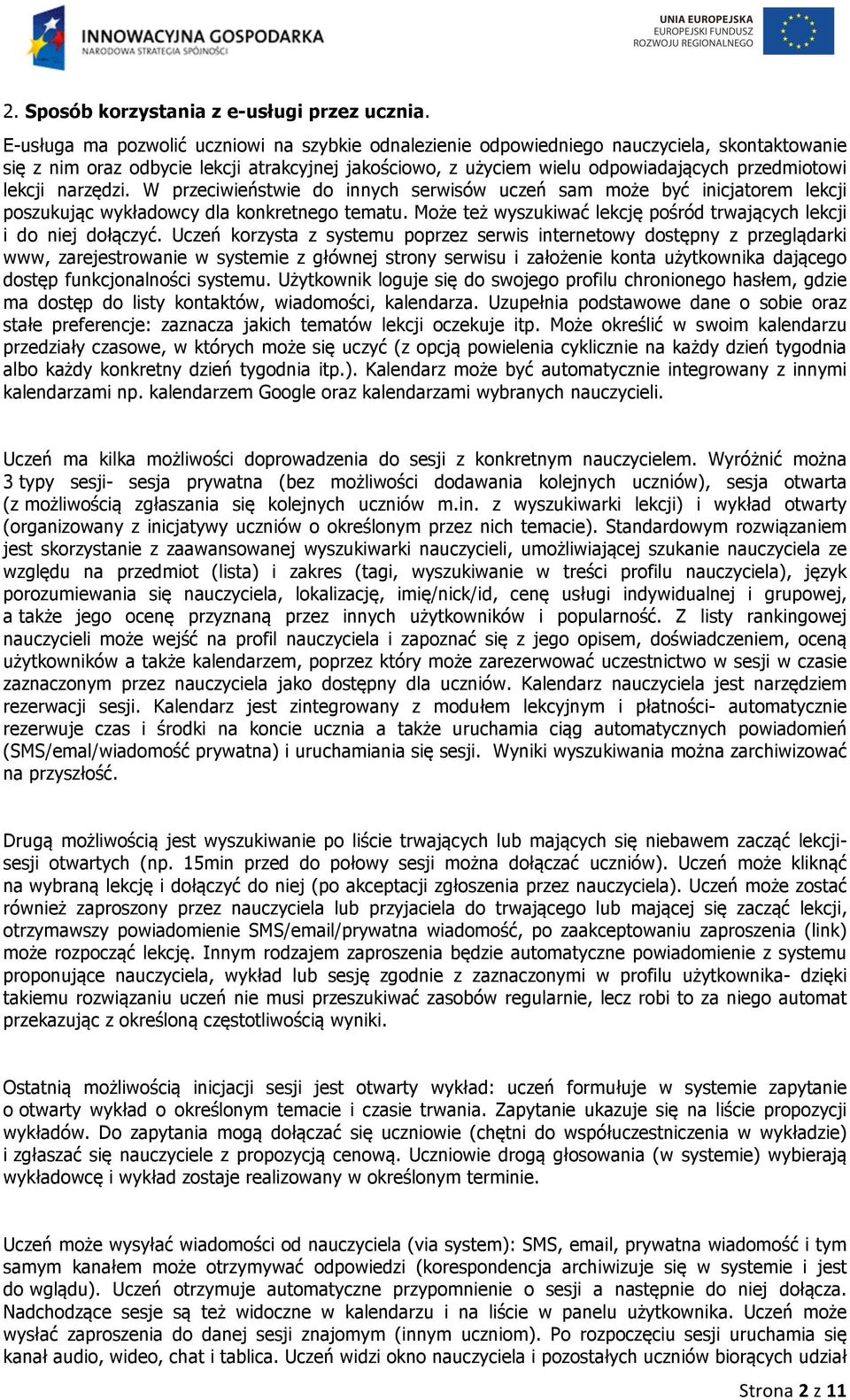 lekcji narzędzi. W przeciwieństwie do innych serwisów uczeń sam może być inicjatorem lekcji poszukując wykładowcy dla konkretnego tematu.