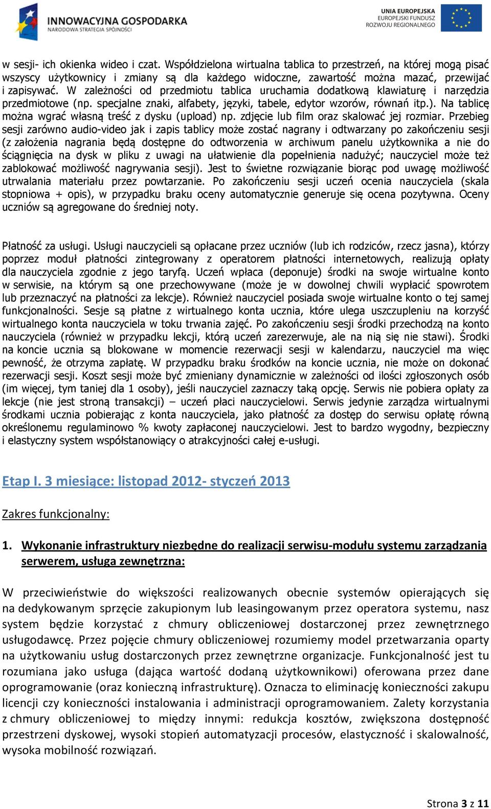 W zależności od przedmiotu tablica uruchamia dodatkową klawiaturę i narzędzia przedmiotowe (np. specjalne znaki, alfabety, języki, tabele, edytor wzorów, równań itp.).