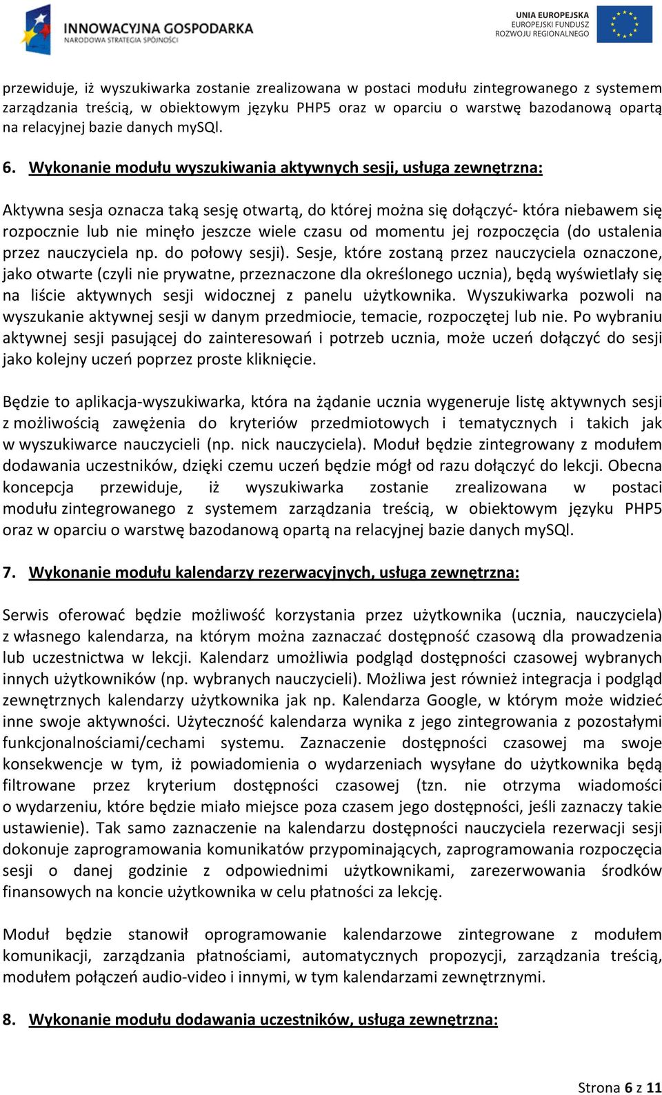 Wykonanie modułu wyszukiwania aktywnych sesji, usługa zewnętrzna: Aktywna sesja oznacza taką sesję otwartą, do której można się dołączyć- która niebawem się rozpocznie lub nie minęło jeszcze wiele