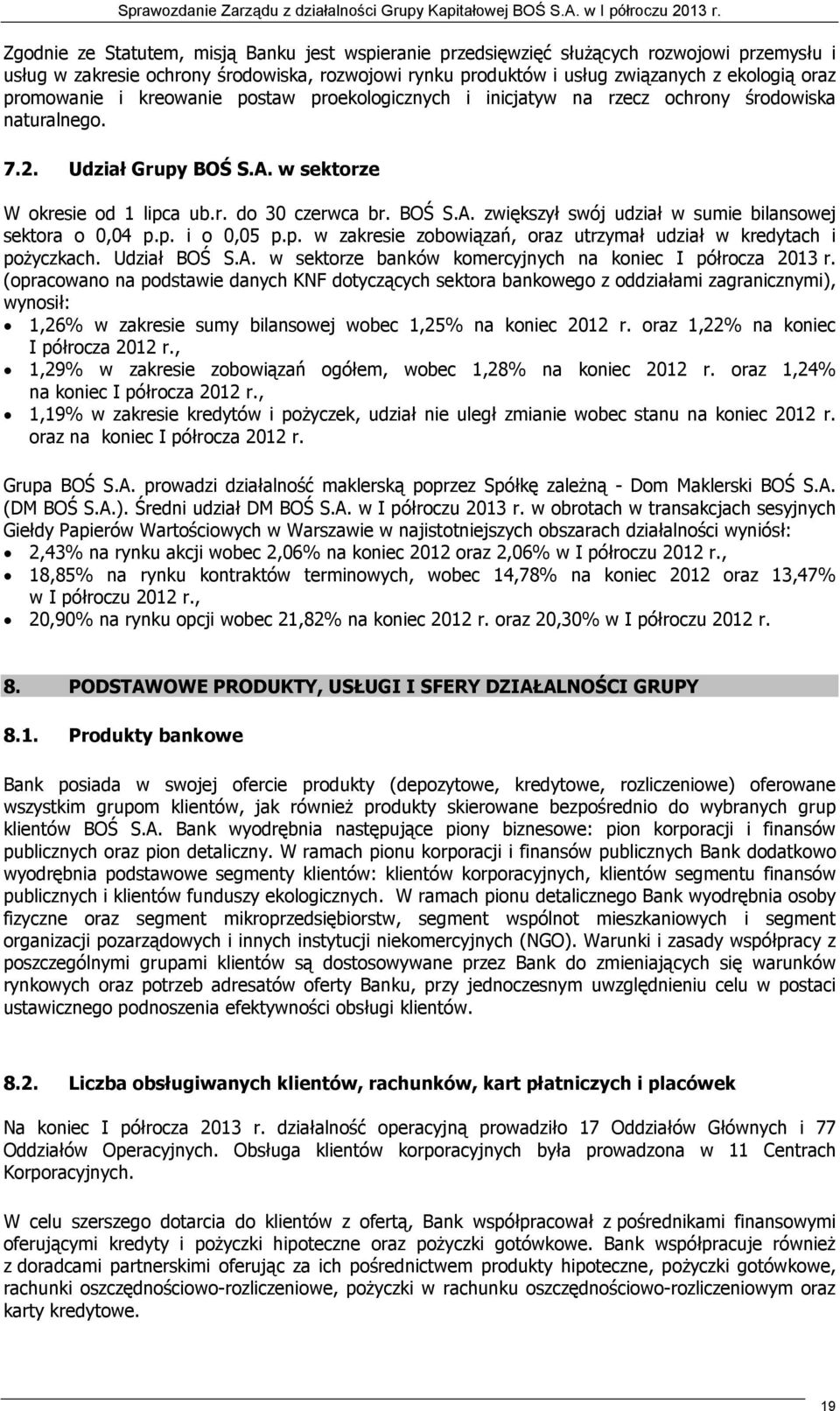 p. i o 0,05 p.p. w zakresie zobowiązań, oraz utrzymał udział w kredytach i poŝyczkach. Udział BOŚ S.A. w sektorze banków komercyjnych na koniec I półrocza 2013 r.