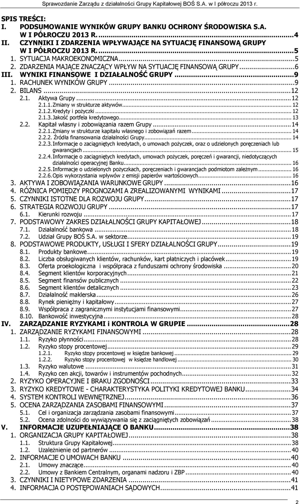 .. 12 2.1.1. Zmiany w strukturze aktywów... 12 2.1.2. Kredyty i poŝyczki... 12 2.1.3. Jakość portfela kredytowego... 13 2.2. Kapitał własny i zobowiązania razem Grupy... 14 2.2.1. Zmiany w strukturze kapitału własnego i zobowiązań razem.