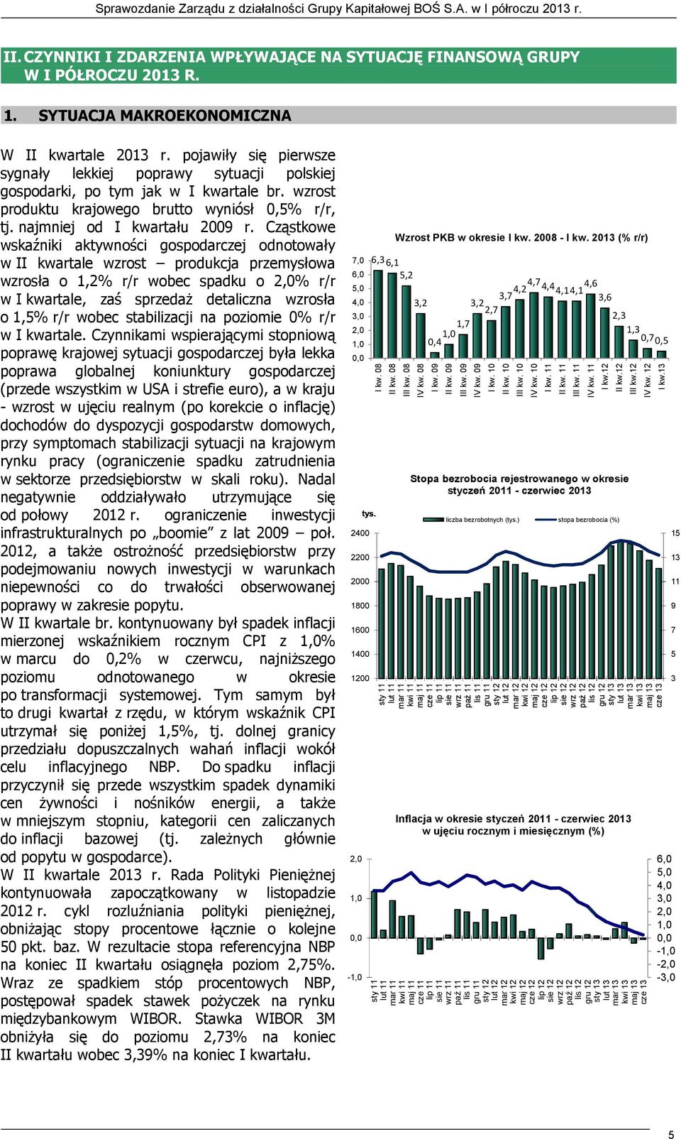 Cząstkowe wskaźniki aktywności gospodarczej odnotowały w II kwartale wzrost produkcja przemysłowa wzrosła o 1,2% r/r wobec spadku o 2,0% r/r w I kwartale, zaś sprzedaŝ detaliczna wzrosła o 1,5% r/r