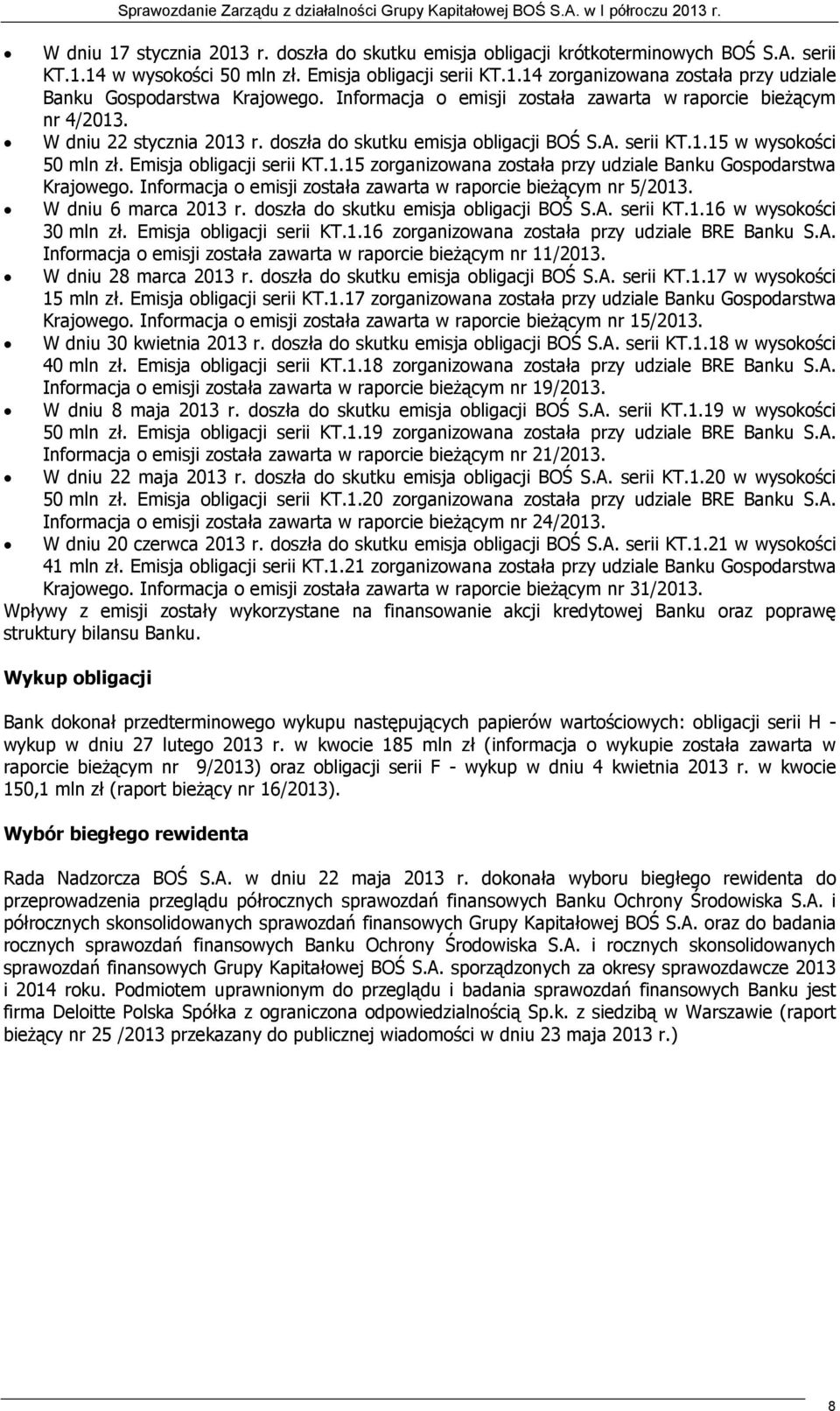 1.15 zorganizowana została przy udziale Banku Gospodarstwa Krajowego. Informacja o emisji została zawarta w raporcie bieŝącym nr 5/2013. W dniu 6 marca 2013 r. doszła do skutku emisja obligacji BOŚ S.